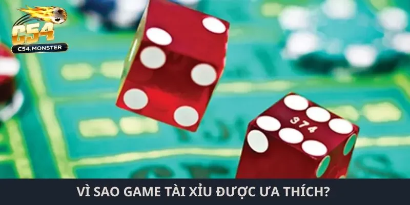 tài xỉu C54 Vì sao game tài xỉu được ưa thích?